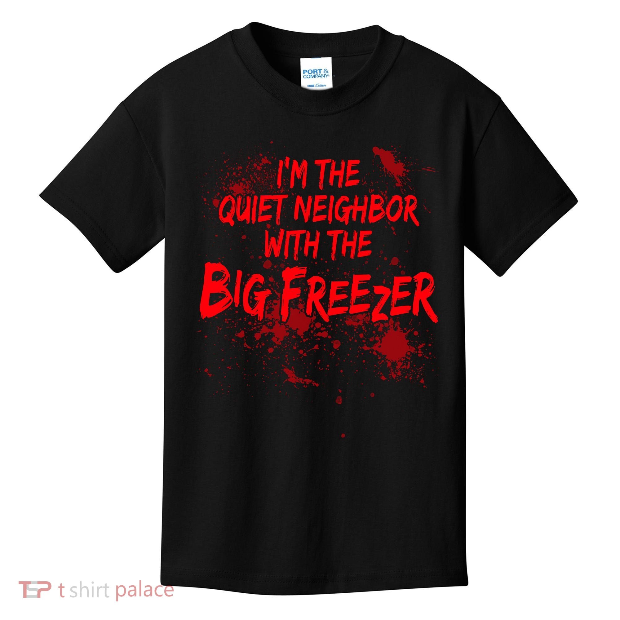 Creepy I'm The Quiet Neighbor With The Big Freezer Kids T-Shirt