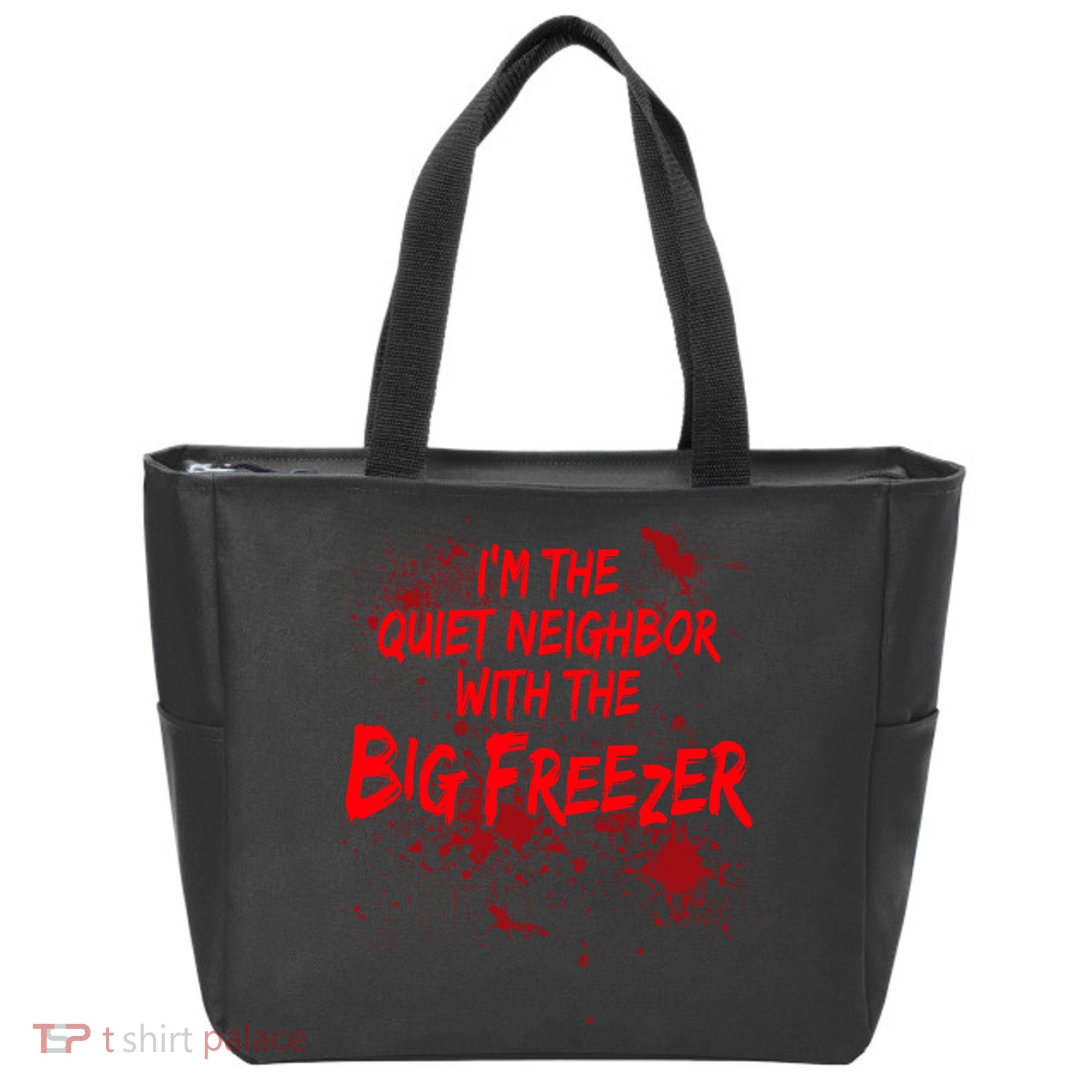 Creepy I'm The Quiet Neighbor With The Big Freezer Tote Bag