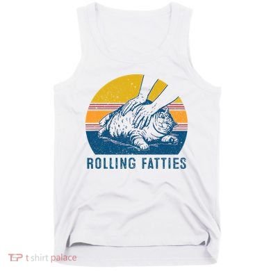 Cat Rolling Fatties Tank Top