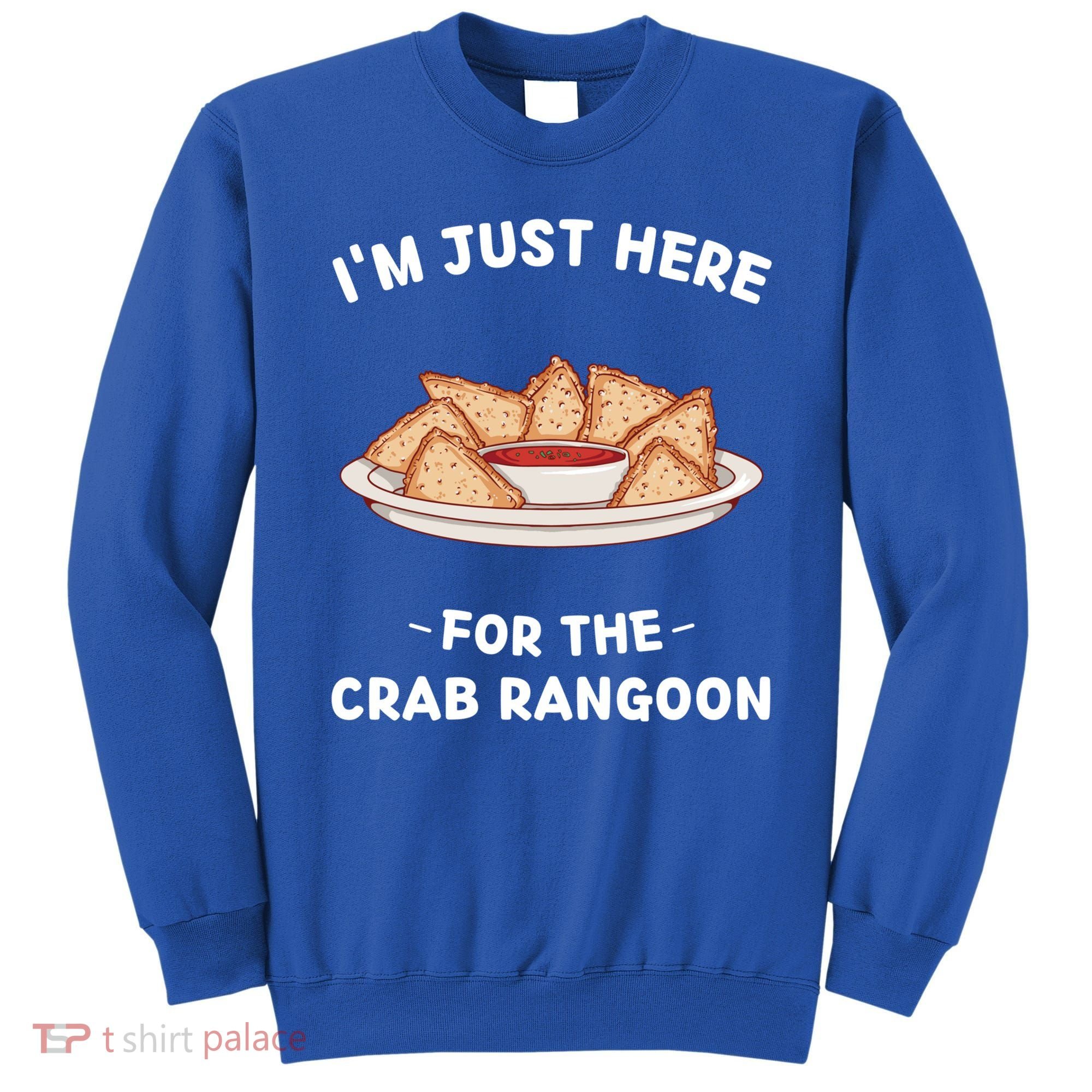 Crab Rangoon Food Lover Im Just Here For The Crab Rangoon Cool Gift Sweatshirt
