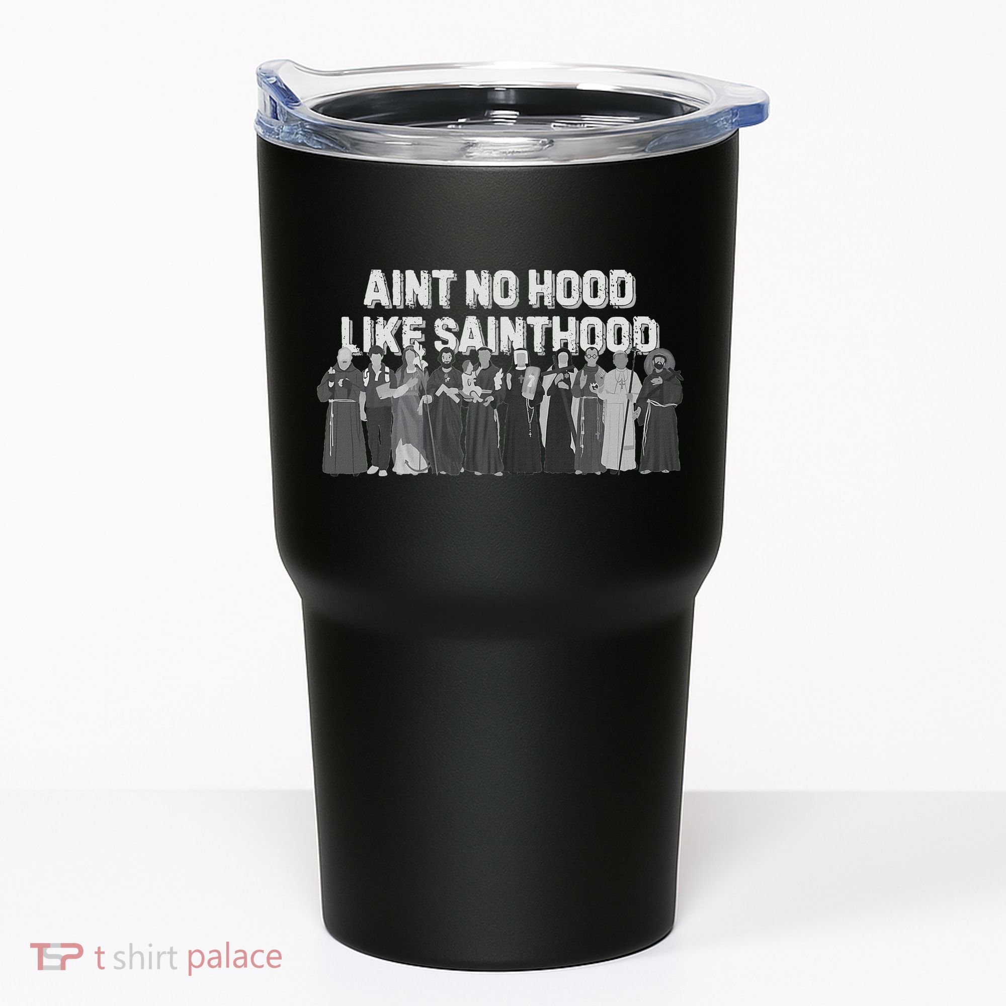 Catholic Religious Faith Prayer AinT No Hood Like Sainthood Tumbler