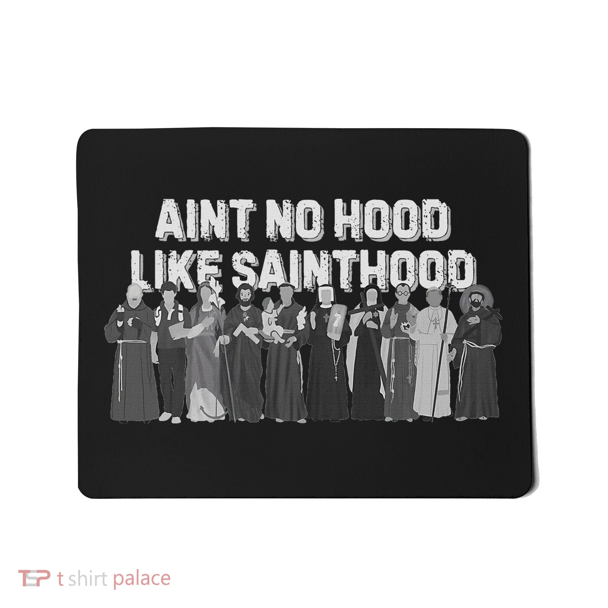 Catholic Religious Faith Prayer AinT No Hood Like Sainthood Mousepad