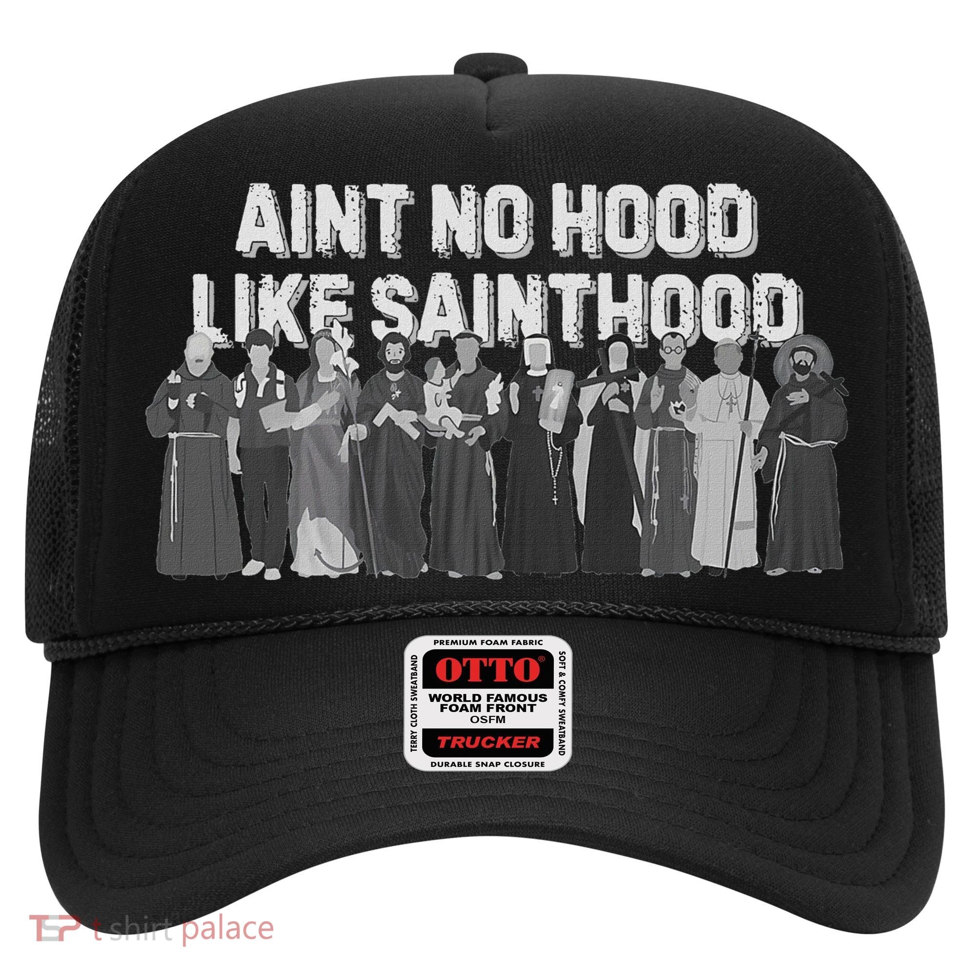 Catholic Religious Faith Prayer AinT No Hood Like Sainthood Hat