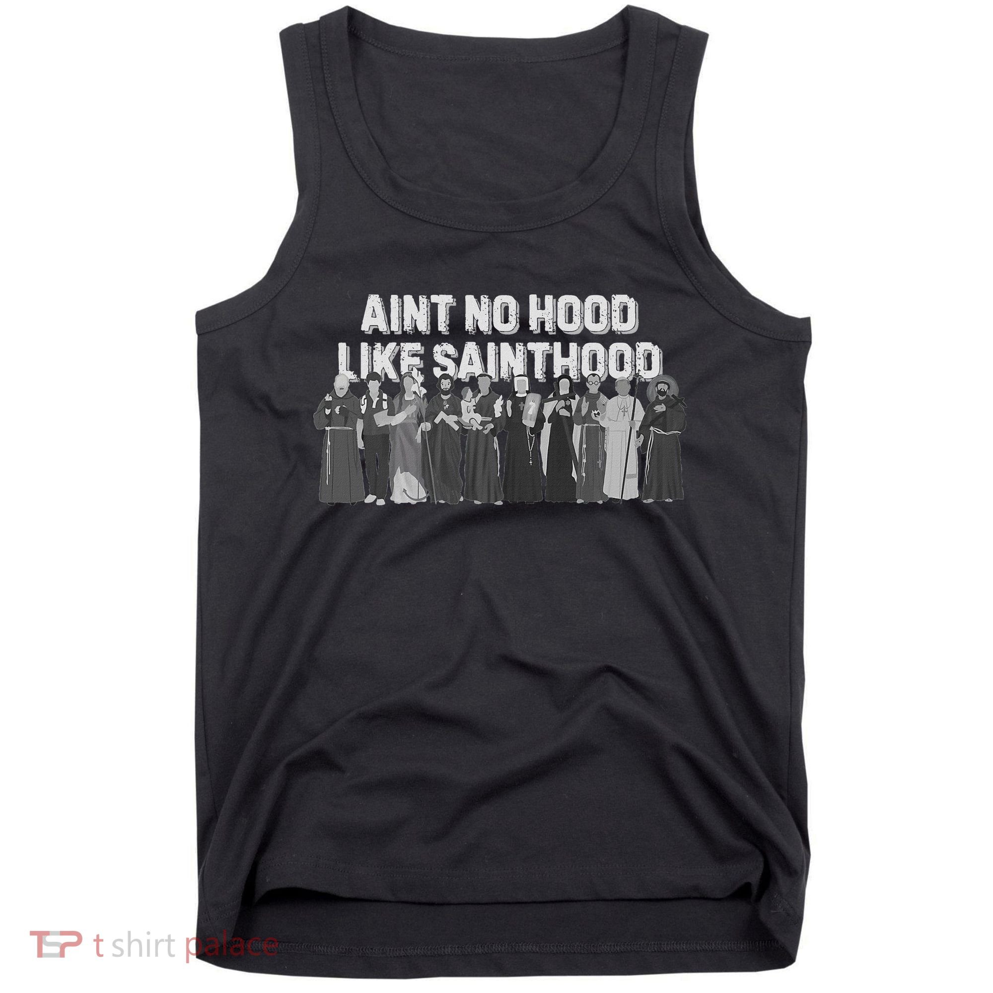 Catholic Religious Faith Prayer AinT No Hood Like Sainthood Tank Top
