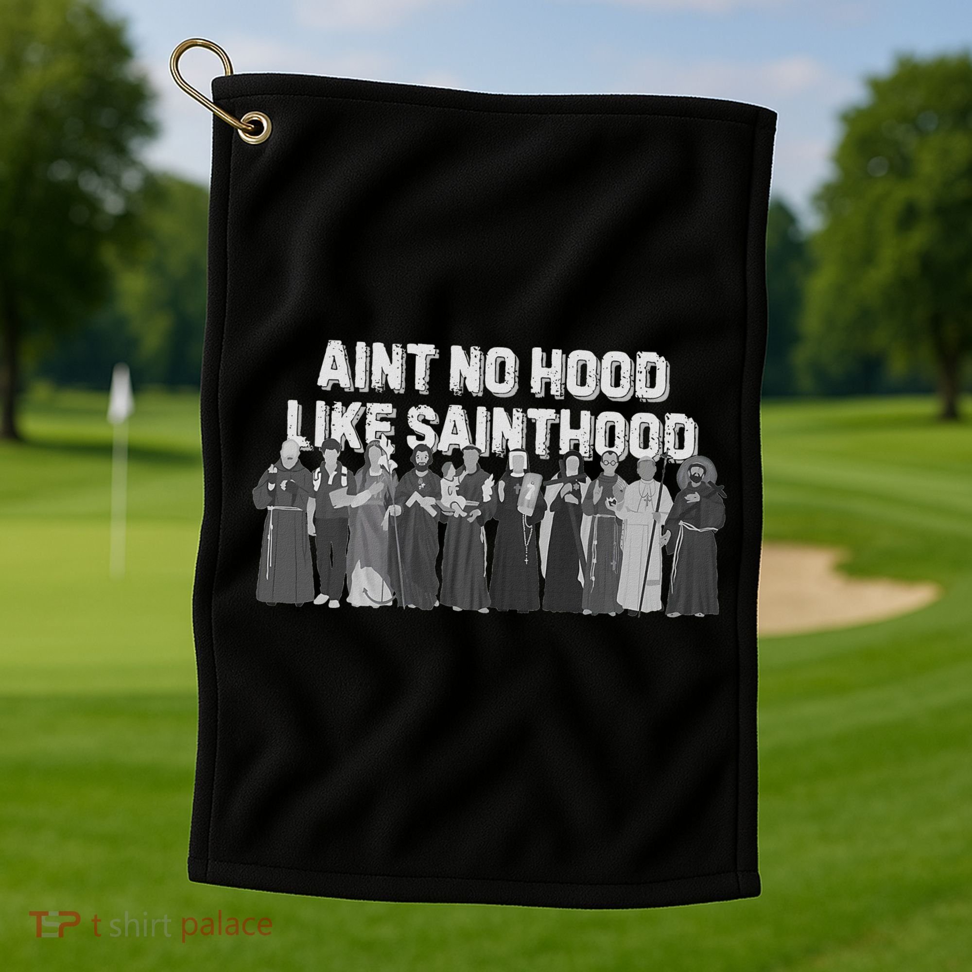 Catholic Religious Faith Prayer AinT No Hood Like Sainthood Golf Towel