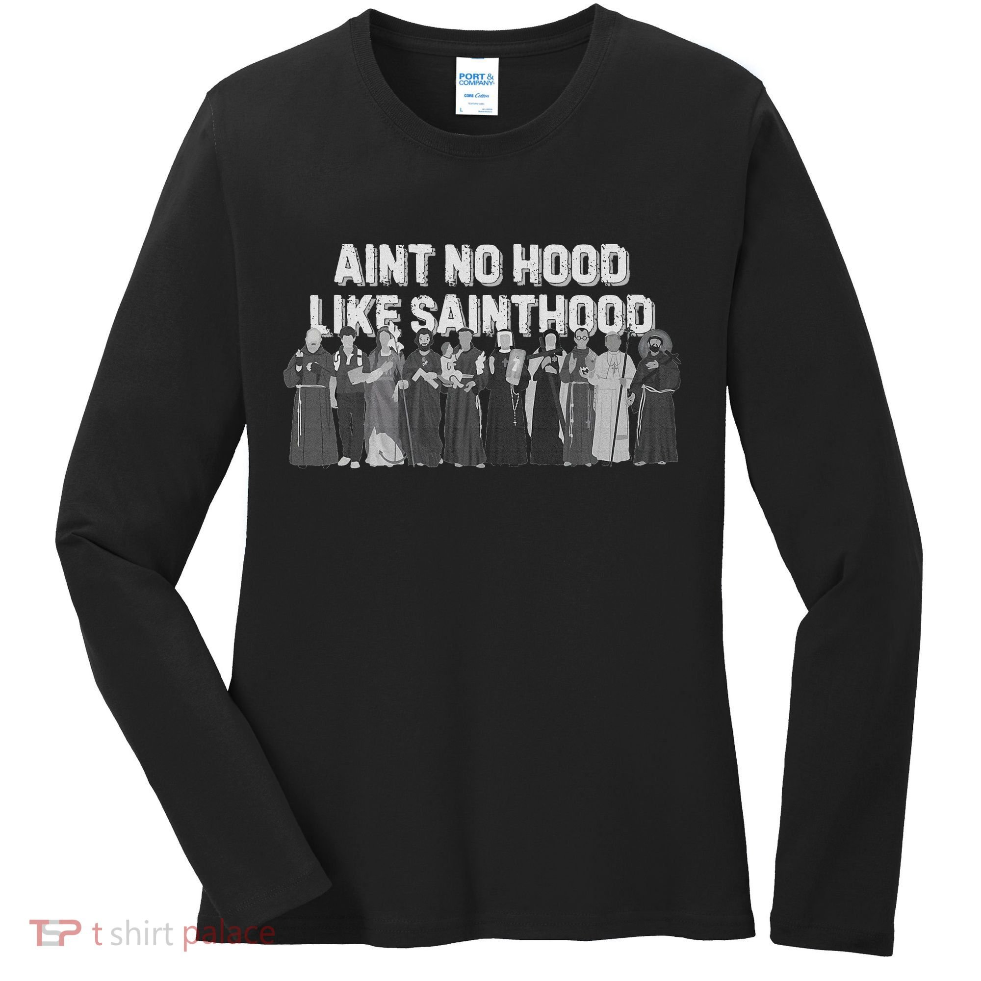 Catholic Religious Faith Prayer AinT No Hood Like Sainthood Women's Long Sleeve Shirt