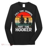 Cute Retro Full Time Grandpa Part Time Hooker Fathers Day Fishing Long Sleeve Shirt thumb 0