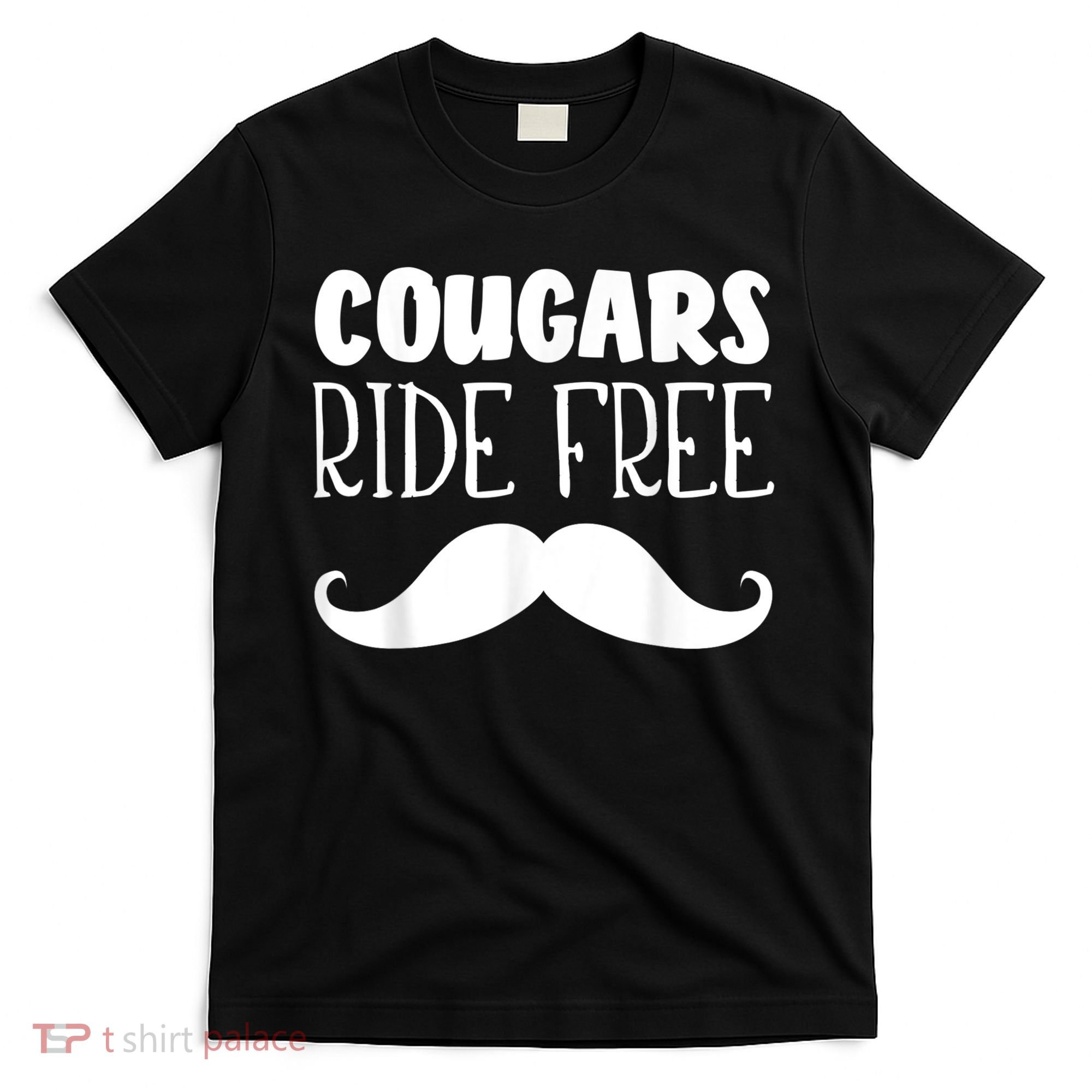 Cougars Ride Free Mustache Rides Cougar Bait T-Shirt