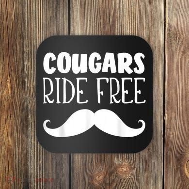Cougars Ride Free Mustache Rides Cougar Bait Coaster