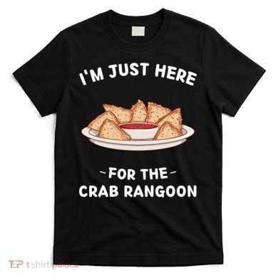 Crab Rangoon Food Lover Im Just Here For The Crab Rangoon Cool T-Shirt