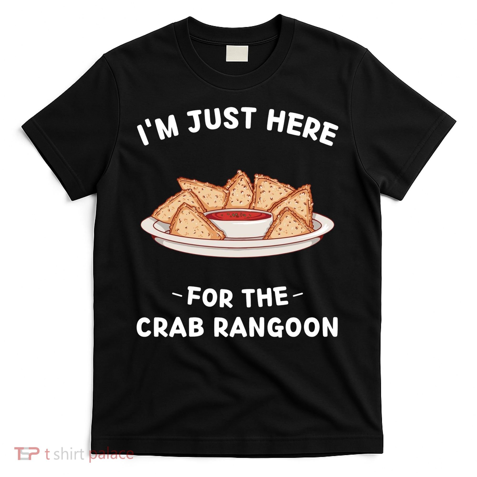 Crab Rangoon Food Lover Im Just Here For The Crab Rangoon Cool T-Shirt