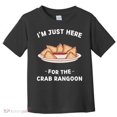 Crab Rangoon Food Lover Im Just Here For The Crab Rangoon Cool Toddler T-Shirt