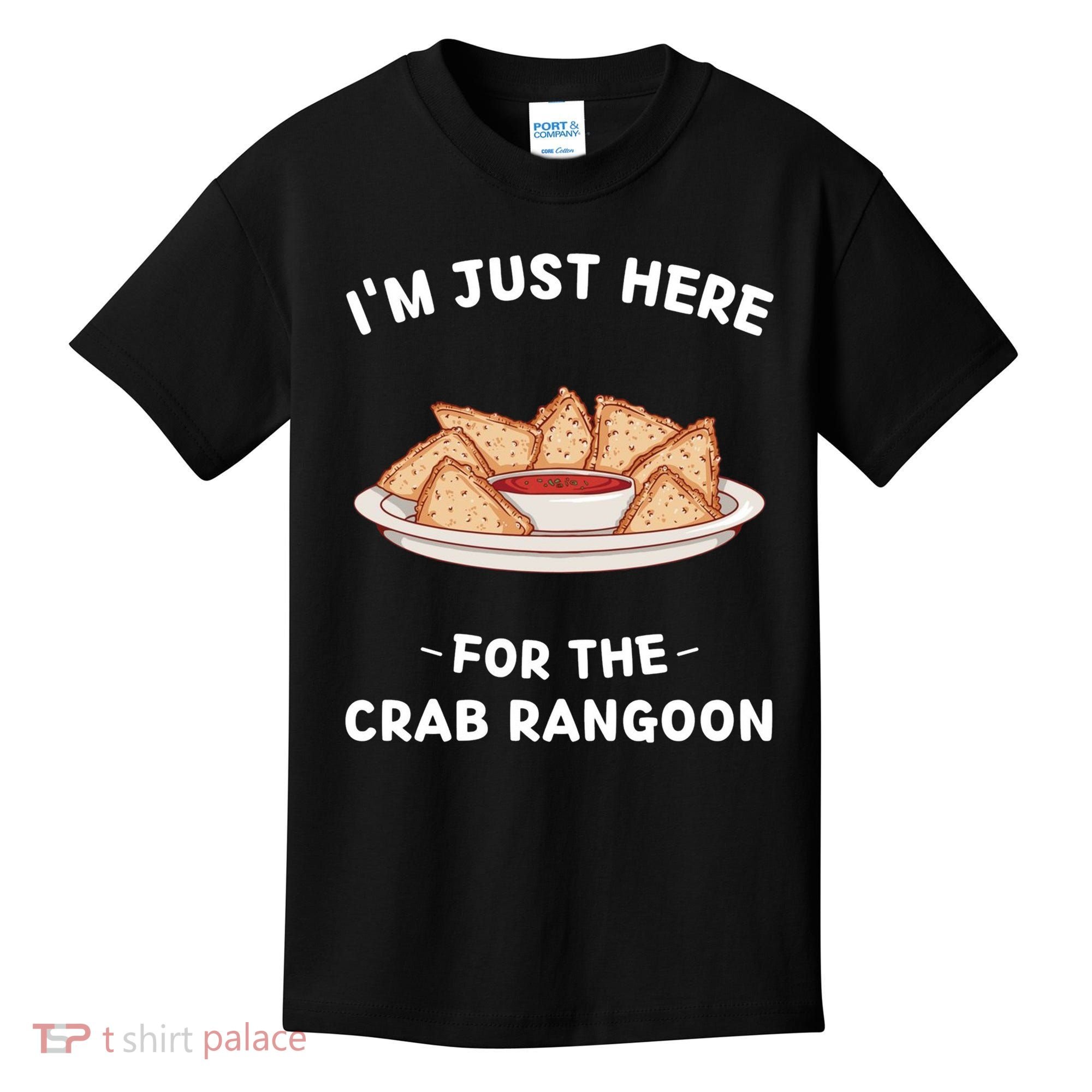 Crab Rangoon Food Lover Im Just Here For The Crab Rangoon Cool Kids T-Shirt