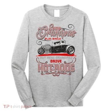 Cool Real Grandpas Drive Hot Rods Long Sleeve Shirt