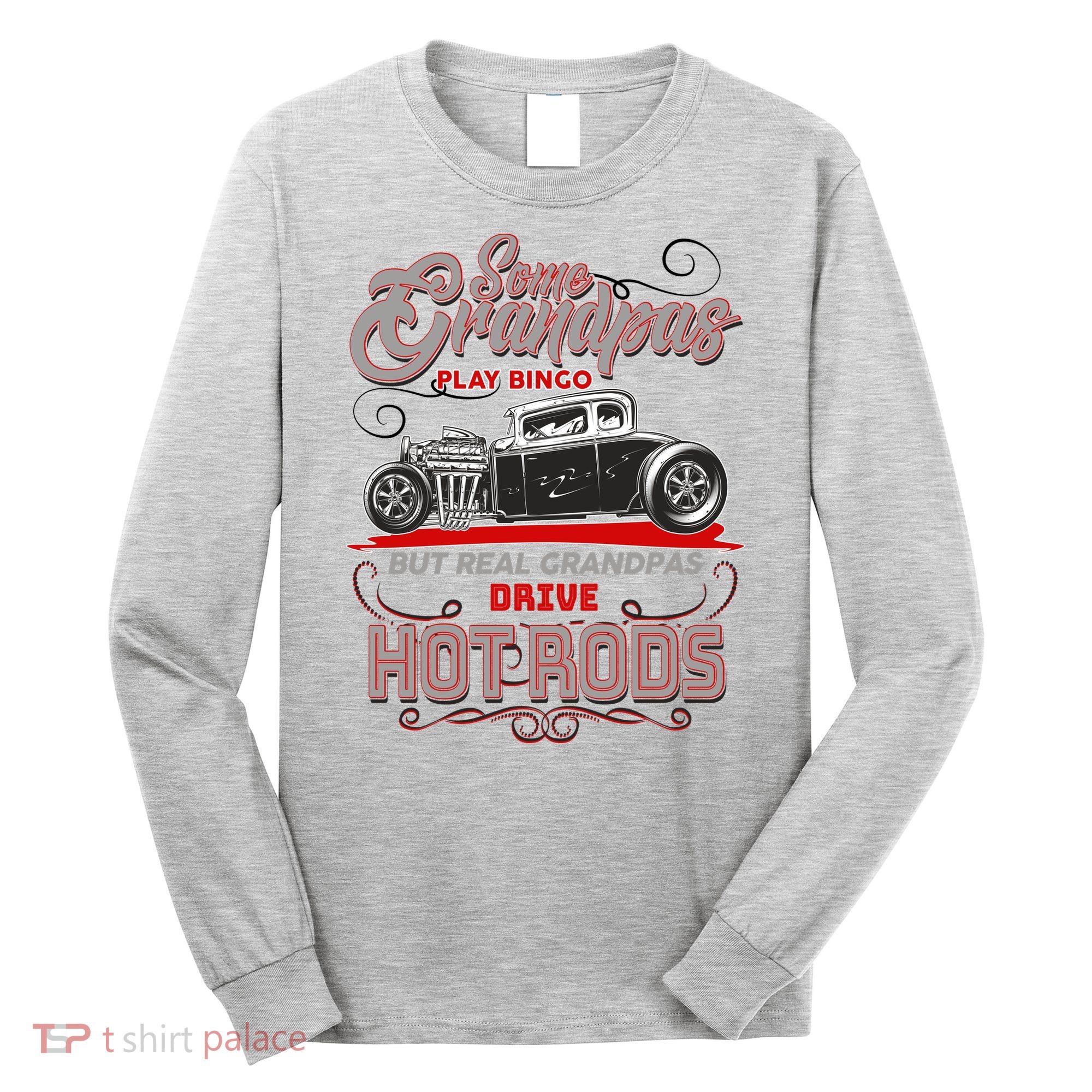 Cool Real Grandpas Drive Hot Rods Long Sleeve Shirt