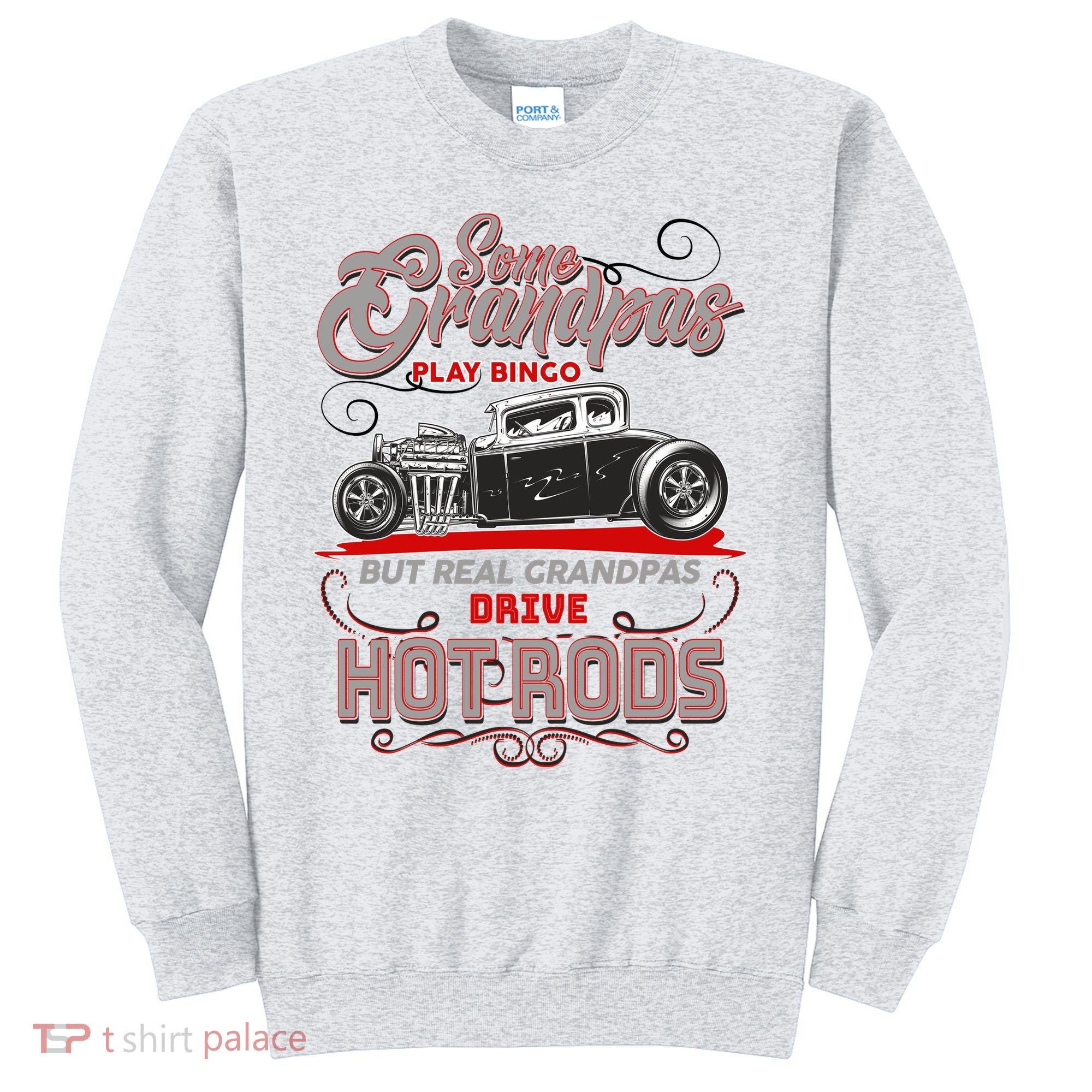 Cool Real Grandpas Drive Hot Rods Sweatshirt