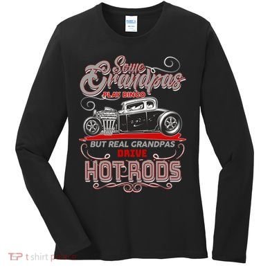 Cool Real Grandpas Drive Hot Rods Women's Long Sleeve Shirt