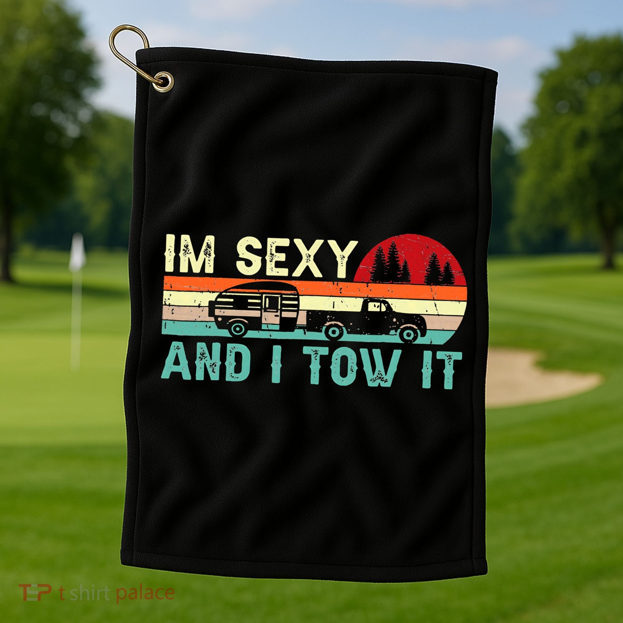 Camping RV Im Sexy And I Tow It RV Camper Golf Towel