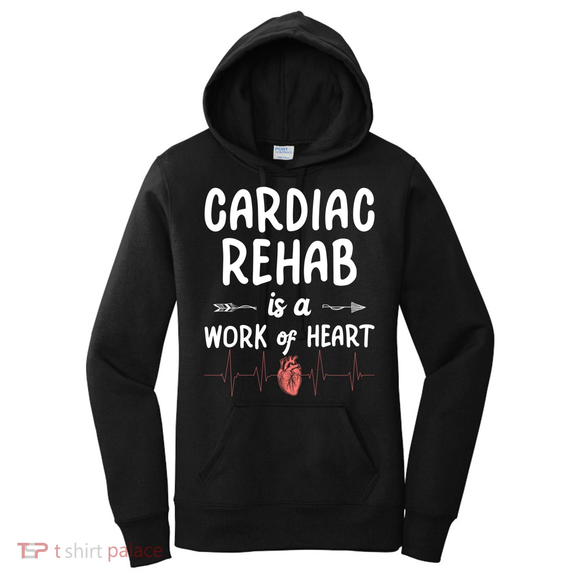 Cardiac Rehab Is A Work Of Heart Meaningful Gift Women's Hoodie