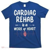 Cardiac Rehab Is A Work Of Heart Meaningful Gift T-Shirt thumb 0