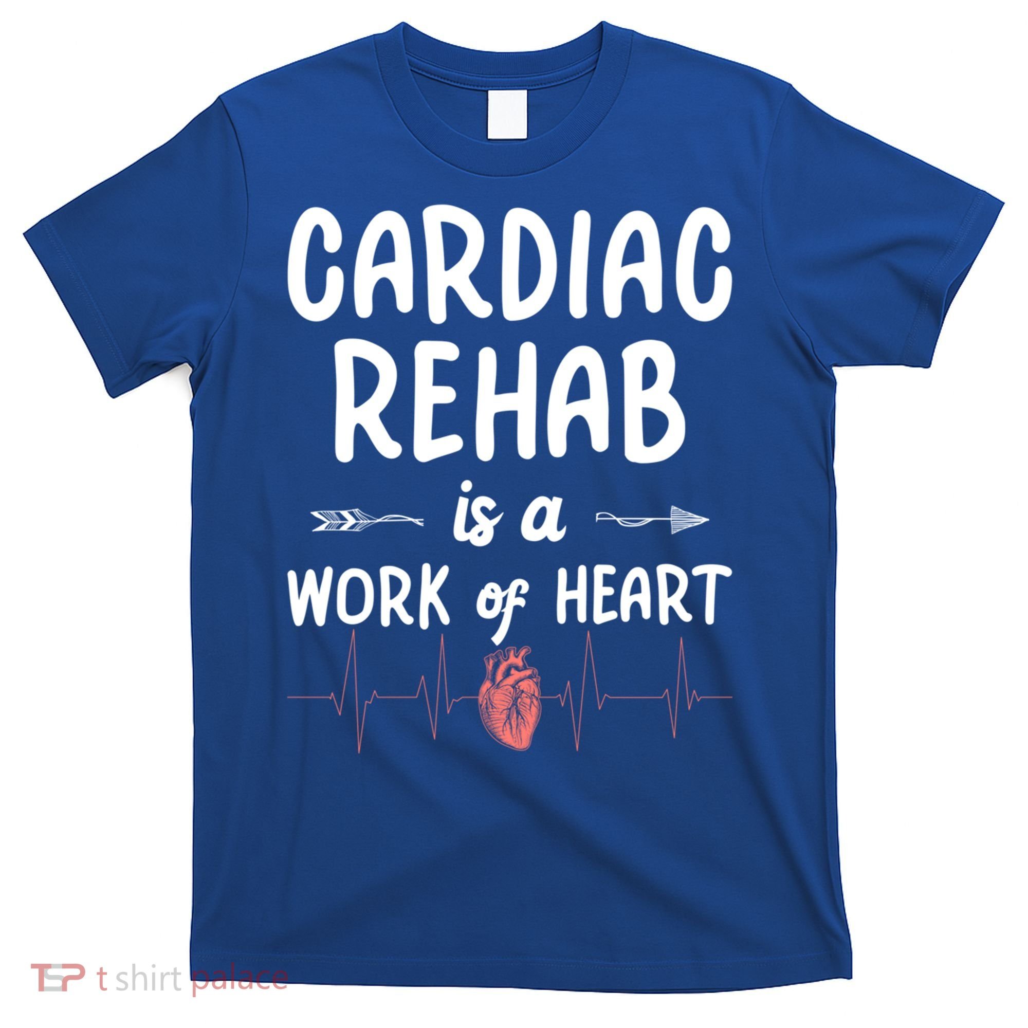 Cardiac Rehab Is A Work Of Heart Meaningful Gift T-Shirt