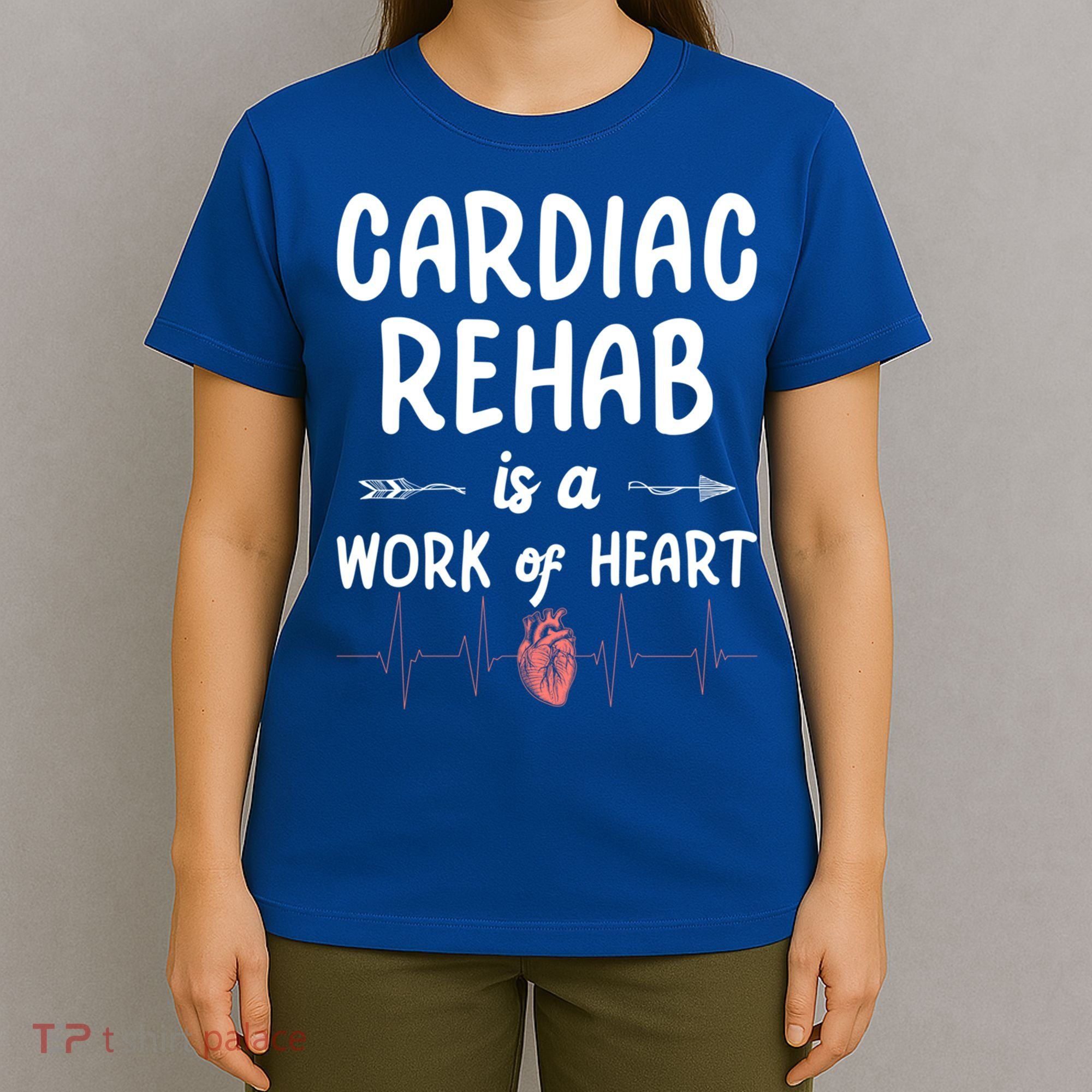 Cardiac Rehab Is A Work Of Heart Meaningful Gift T-Shirt