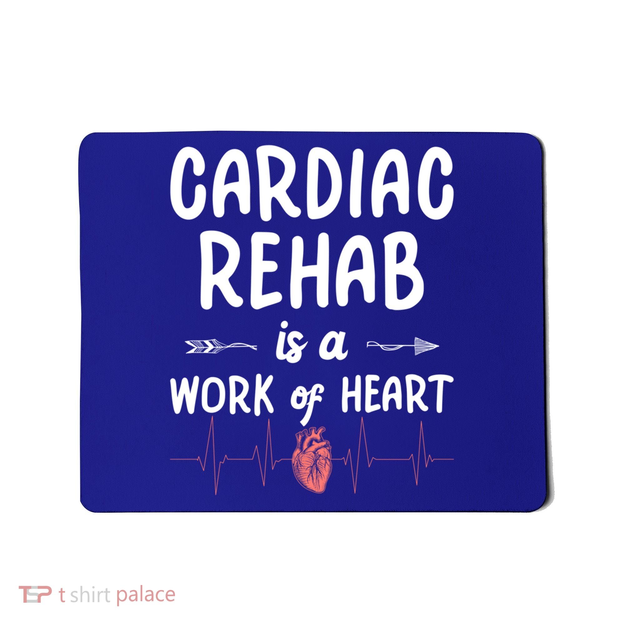 Cardiac Rehab Is A Work Of Heart Meaningful Gift Mousepad