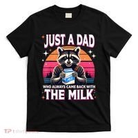 Cute Raccoon Just A Dad Who Always Came Back With The Milk T-Shirt thumb 0
