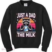 Cute Raccoon Just A Dad Who Always Came Back With The Milk Kids Sweatshirt thumb 0