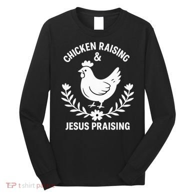 Chicken Raising & Jesus Praising Long Sleeve Shirt
