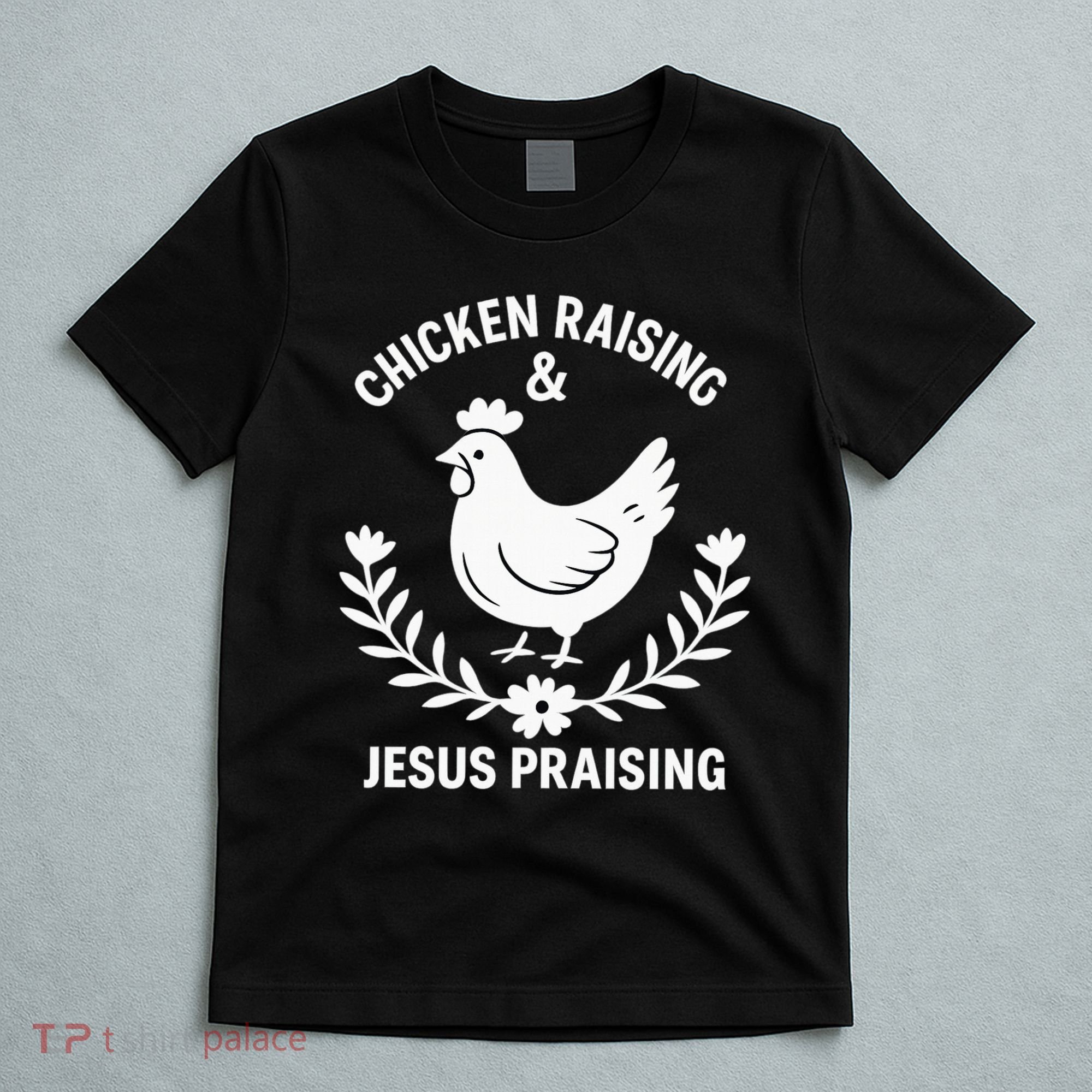Chicken Raising & Jesus Praising T-Shirt
