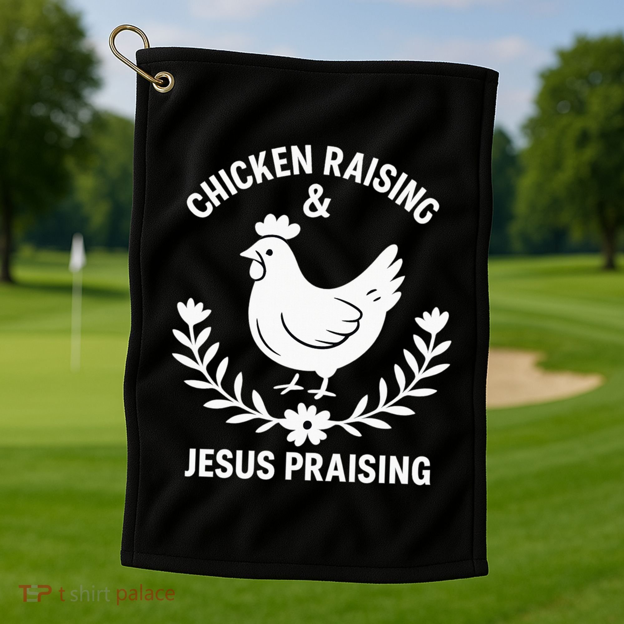 Chicken Raising & Jesus Praising Golf Towel