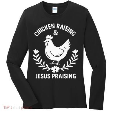 Chicken Raising & Jesus Praising Women's Long Sleeve Shirt