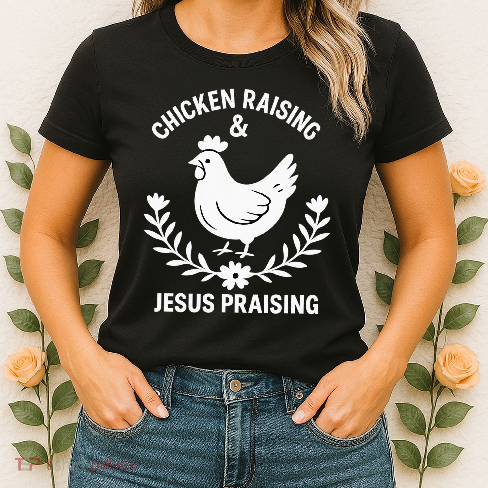 Chicken Raising & Jesus Praising Women's T-Shirt