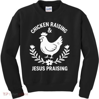 Chicken Raising & Jesus Praising Kids Sweatshirt