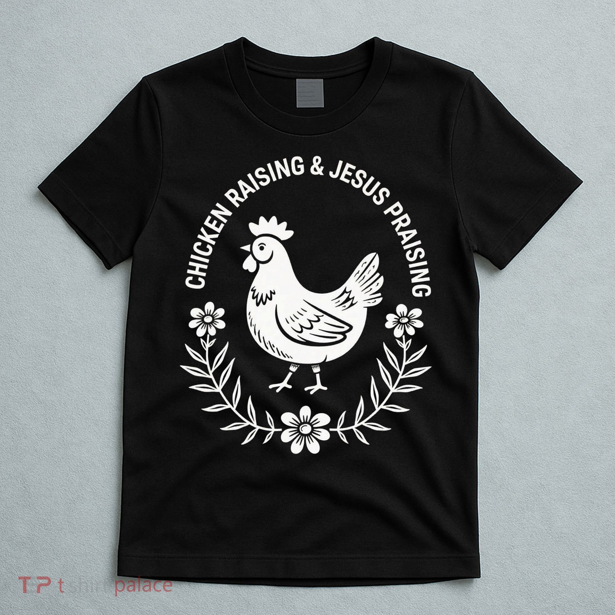 Chicken Raising & Jesus Praising T-Shirt