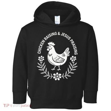 Chicken Raising & Jesus Praising Toddler Hoodie