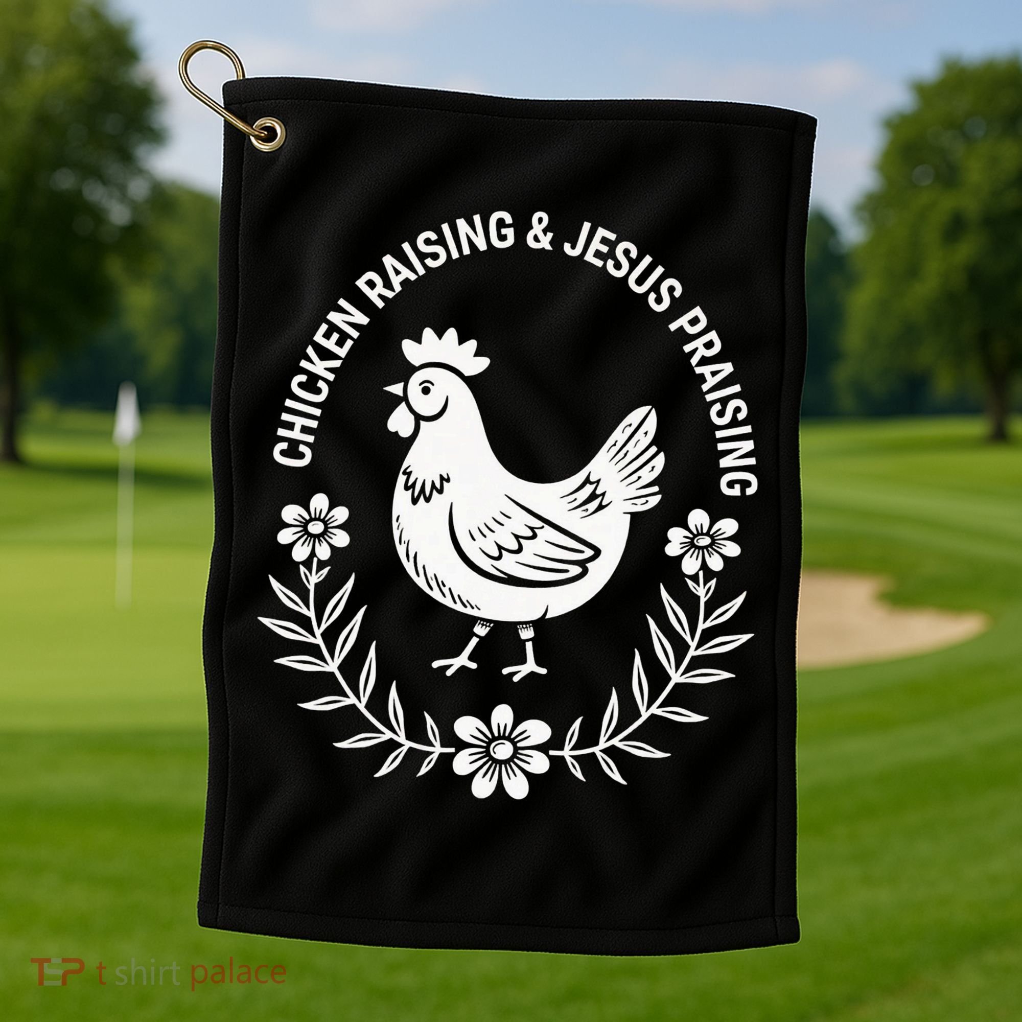 Chicken Raising & Jesus Praising Golf Towel