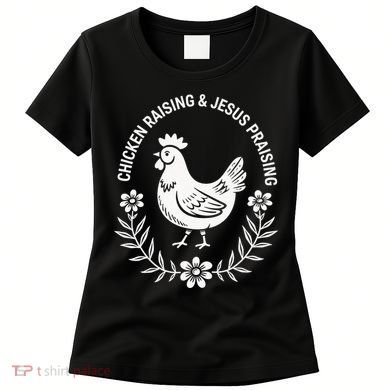 Chicken Raising & Jesus Praising Women's T-Shirt