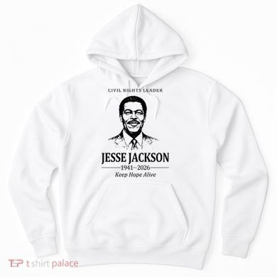 Civil Rights Leader Jesse Jackson 1941-2026 Keep Hope Alive Hoodie