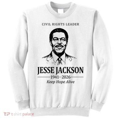 Civil Rights Leader Jesse Jackson 1941-2026 Keep Hope Alive Sweatshirt