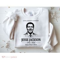 Civil Rights Leader Jesse Jackson 1941-2026 Keep Hope Alive Sweatshirt thumb 2