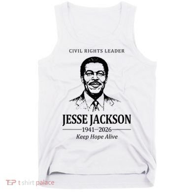 Civil Rights Leader Jesse Jackson 1941-2026 Keep Hope Alive Tank Top