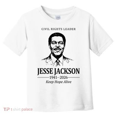 Civil Rights Leader Jesse Jackson 1941-2026 Keep Hope Alive Toddler T-Shirt