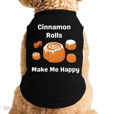 Cinnamon Rolls Make Me Happy Dessert Breakfast Brunch Gift Doggie Tank