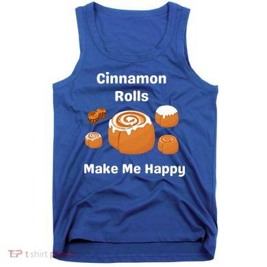 Cinnamon Rolls Make Me Happy Dessert Breakfast Brunch Gift Tank Top