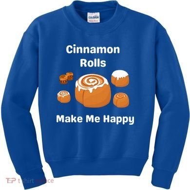Cinnamon Rolls Make Me Happy Dessert Breakfast Brunch Gift Kids Sweatshirt