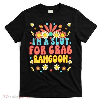 Crab Rangoon Meme - I'm A Slut For Crab Rangoon T-Shirt