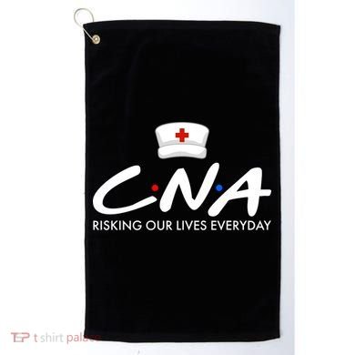 CNA Risking Our Lives Everyday Golf Towel