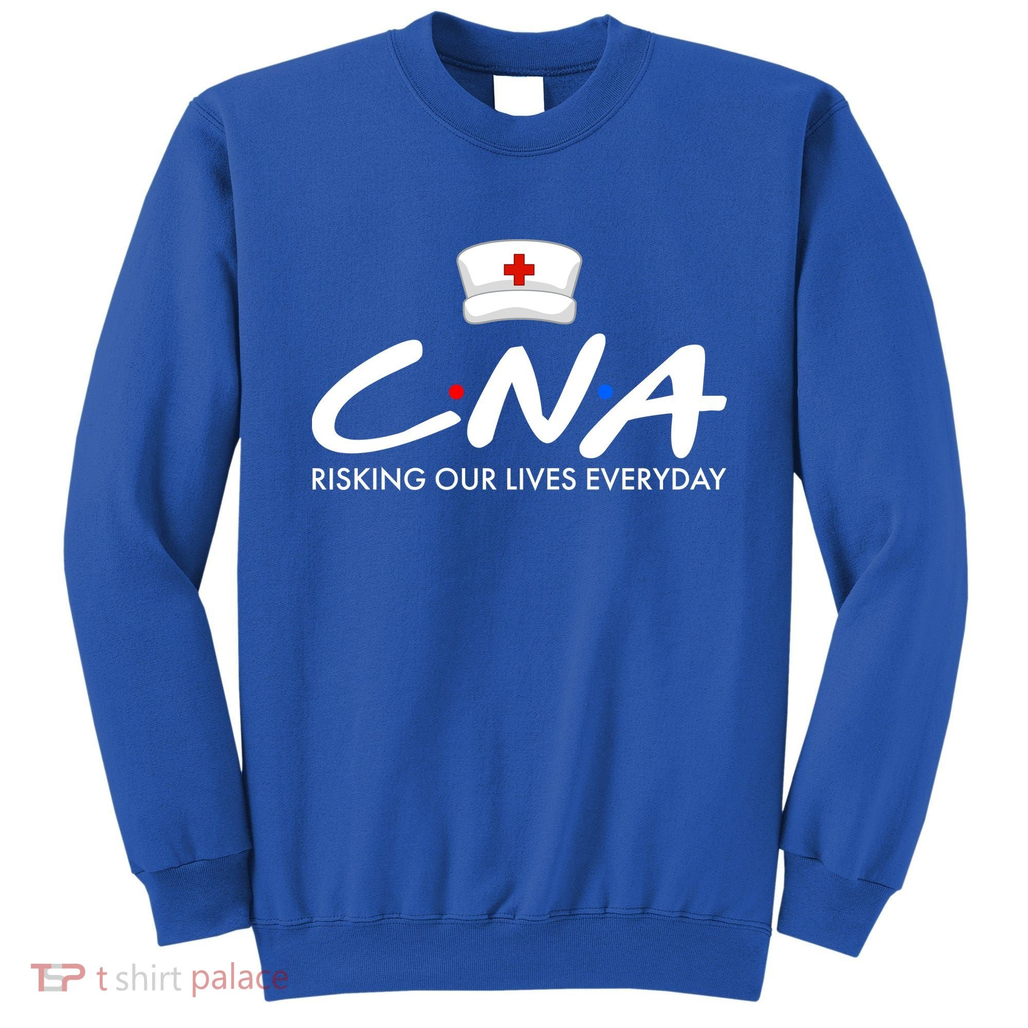 CNA Risking Our Lives Everyday Sweatshirt